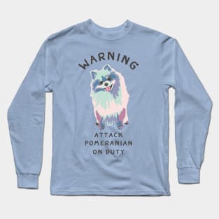 Warning Attack Pomeranian On Duty Long Sleeve T-Shirt